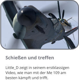 Schießen und treffen Little_D zeigt in seinem erstklassigen Video, wie man mit der Me 109 am besten kämpft und trifft.